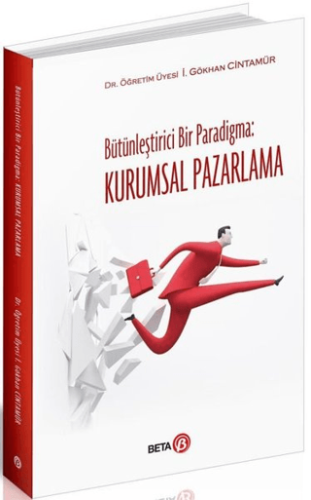 Bütünleştirici Bir Paradigma: Kurumsal Pazarlama İ. Gökhan Cintamür
