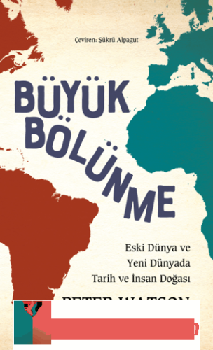 Buyuk Bölunme - Eski Dunya ve Yeni Dunyada Tarih ve İnsan Doğası Peter