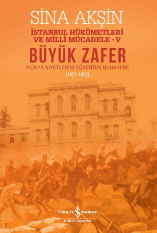 Büyük Zafer: İstanbul Hükümetleri ve Milli Mücadele - V (1921-1922)
