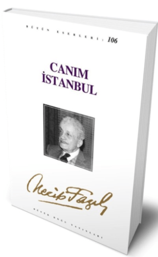 Canım İstanbul : 87 - Necip Fazıl Bütün Eserleri Necip Fazıl Kısakürek