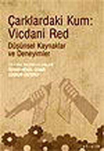 Çarklardaki Kum : Vicdani Red - Düşünsel Kaynaklar Ve Deneyimler