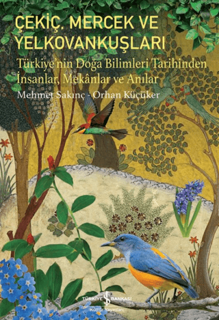 Çekiç, Mercek Ve Yelkovankuşları - Türkiye'nin Doğa Bilimleri Tarihinden İnsanlar, Mekânlar Ve Anılar