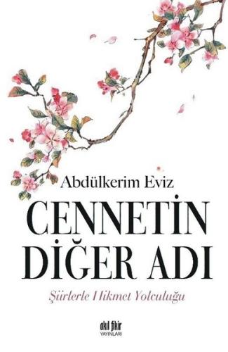 Cennetin Diğer Adı - Şiirlerle Hikmet Yolculuğu Abdülkerim Eviz
