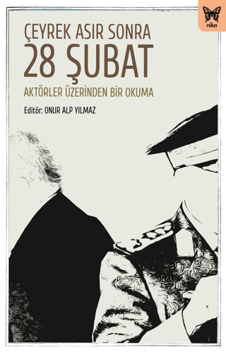 Çeyrek Asır Sonra 28 Şubat: Aktörler Üzerinden Bir Okuma Onur Alp Yılm