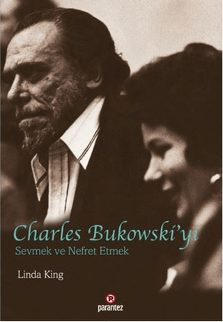 Charles Bukowski'yi Sevmek ve Nefret Etmek Linda King