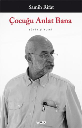 Çocuğu Anlat Bana - Bütün Şiirleri Samih Rifat