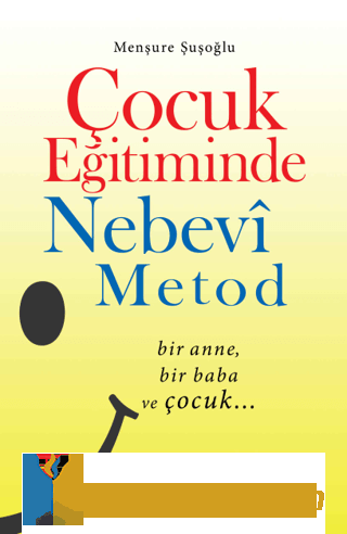 Çocuk Eğitiminde Nebevi Metot - Bir Anne Bir Baba ve Çocuk Menşure Şuş