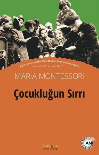 Çocukluğun Sırrı Maria Montessori Çocukluğun Sırrı Maria Montessori