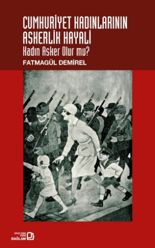Cumhuriyet Kadınlarının Askerlik Hayali: Kadın Asker Olur Mu? S.Canbol