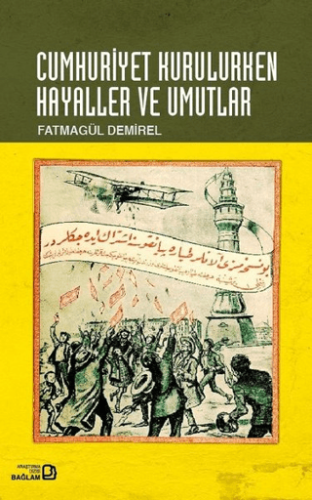 Cumhuriyet Kurulurken Hayaller ve Umutlar S.Canbolat