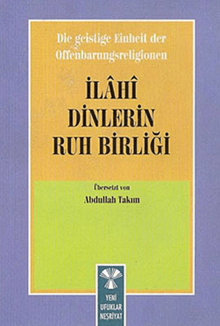 Die Geistige Einheirt Der Offenbarungsreligionen: İlahi Dinlerin Ruh B