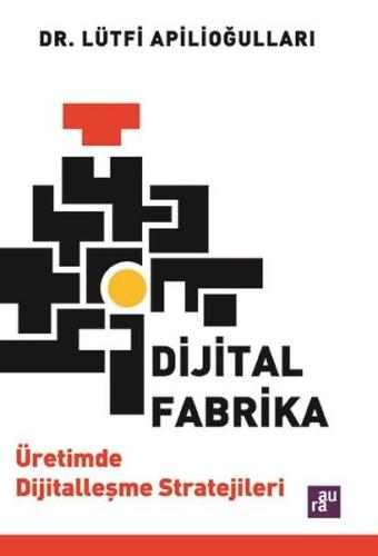 Dijital Fabrika - Üretimde Dijitalleşme Stratejileri Lütfi Apilioğulla