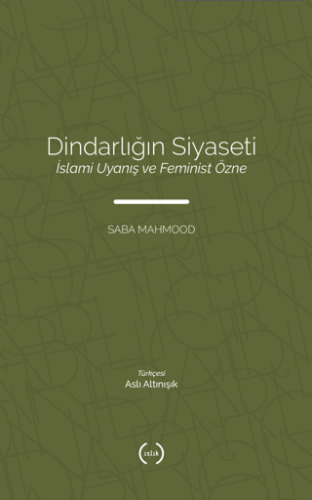 Dindarlığın Siyaseti İslami Uyanış ve Feminist Özne