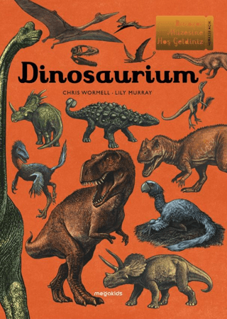 Dinosaurium - Dinozor Müzesine Hoş Geldiniz (Ciltli)