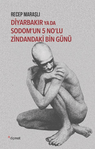 Diyarbakır ya da Sodom'un 5 No'lu Zindandaki Bin Günü