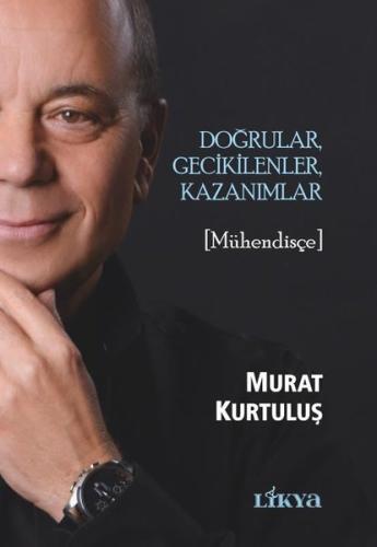 Doğrular Gecikilenler Kazanımlar - Mühendisçe Murat Kurtuluş