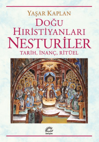 Doğu Hıristiyanları Nesturiler- Tarih, İnanç, Ritüel