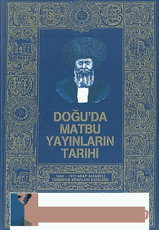 Doğu'da Matbu Yayınların Tarihi 1802-1917 Arap Alfabeli Türkmen Kitapları Kataloğu