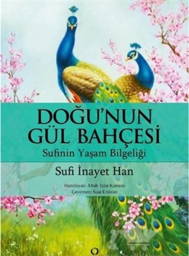 Doğu'nun Gül Bahçesi-Sufi'nin Yaşam Bilgeliği Sufi İnayet Han
