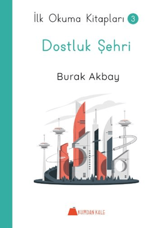 Dostluk Şehri - İlk Okuma Kitapları Burak Akbay
