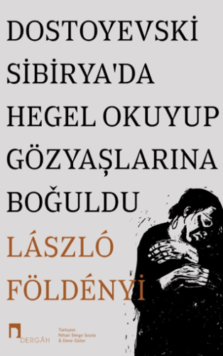 Dostoyevski Sibirya'da Hegel Okuyup Gözyaşlarına Boğuldu