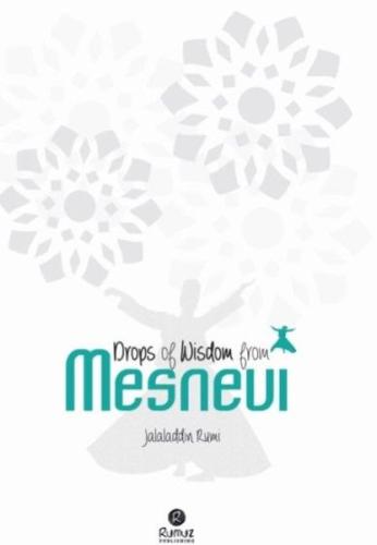 Drops of Wisdom from Mesnevi Jalaladin Rumi