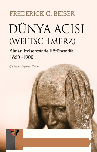 Dünya Acısı - Weltschmerz Frederick C. Beiser
