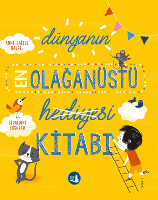 Dünyanın En Olağanüstü Hediyesi Kitabı Anne-Gaelle Balpe