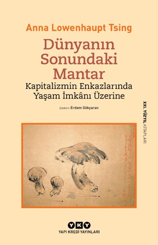Dünyanın Sonundaki Mantar - Kapitalizmin Enkazlarında Yaşam İmkanı Üzerine