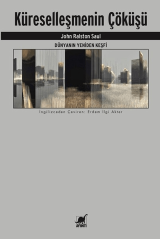 Dünyanın Yeniden Keşfi - Küreselleşmenin Çöküşü John Ralston Saul