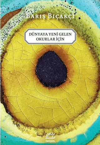 Dünyaya Yeni Gelen Okurlar İçin Barış Bıçakçı