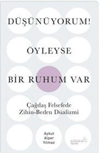 Düşünüyorum! Öyleyse Bir Ruhum Var - Çağdaş Felsefede Zihin - Beden Dü
