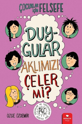 Duygular Aklımızı Çeler mi? - Çocuklar İçin Felsefe Özge Özdemir