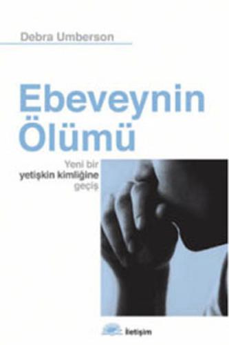 Ebeveynin Ölümü - Yeni Bir Yetişkin Kimliğine Geçiş Debra Umberson