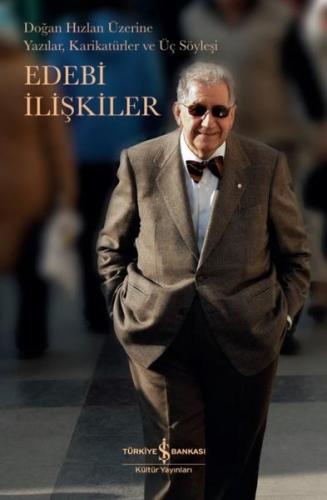 Edebi İlişkiler - Doğan Hızlan Üzerine Yazılar Karikatürler ve Üç Söyleşi