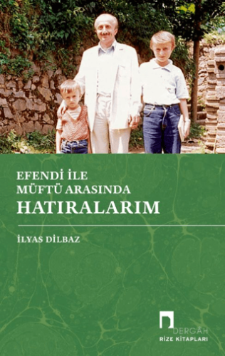 Efendi İle Müftü Arasında Hatıralarım İlyas Dilbaz