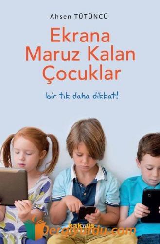 Ekrana Maruz Kalan Çocuklar - Bir Tık Daha Dikkat! Ahsen Tütüncü