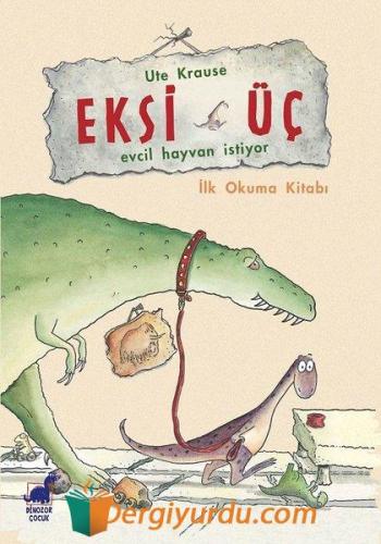 Eksi Üç - Evcil Hayvan İstiyor İlk Okuma Kitabı Ute Krause