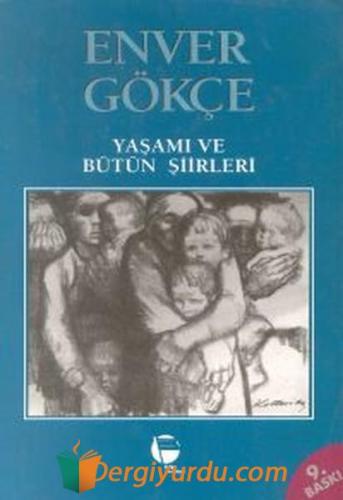 Enver Gökçe - Yaşamı ve Bütün Şiirleri Enver Gökçe