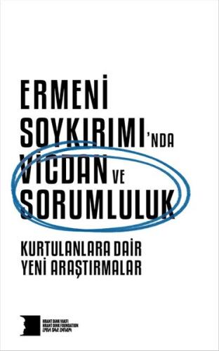 Ermeni Soykırımı'nda Vicdan ve Sorumluluk - Kurtulanlara Dair Yeni Ara