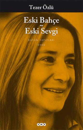 Eski Bahçe Eski Sevgi Tezer Özlü