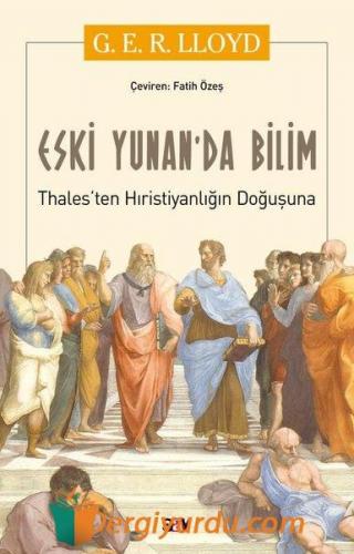 Eski Yunan'da Bilim - Thalesten Hıristiyanlığın Doğuşuna G.E.R. Lloyd