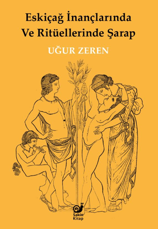 Eskiçağ İnançlarında ve Ritüellerinde Şarap Uğur Zeren