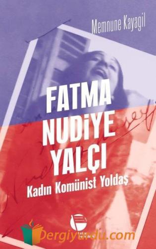 Fatma Nudiye Yalçı: Kadın Komünist Yoldaş Memnune Kayagil