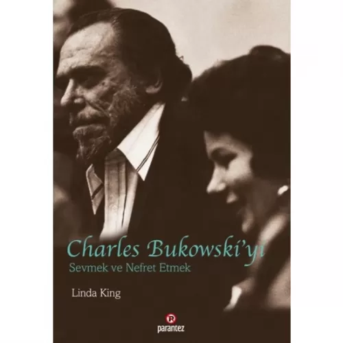 Charles Bukowski'yi Sevmek ve Nefret Etmek