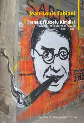 Fransız Filozofu Kimdir? Kavramların Toplumsal Yaşamı 1880 - 1980 Jean