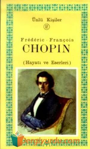 Frederic-François Chopin (Hayatı ve Eserleri) Vahdet Gültekin