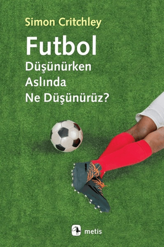 Futbol Düşünürken Aslında Ne Düşünürüz? Simon Critchley