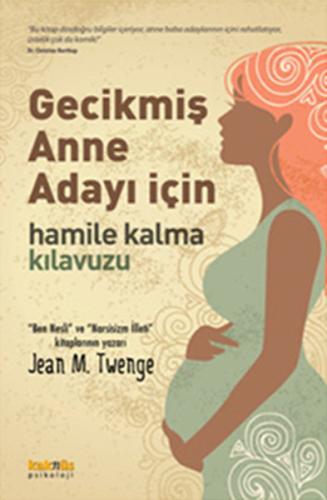 Gecikmiş Anne Adayı İçin Hamile Kalma Kılavuzu Jean M. Twenge