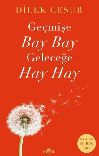 Geçmişe Bay Bay Geleceğe Hay Hay Dilek Cesur